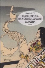 Muore l'artista ma non del suo amor la poesia