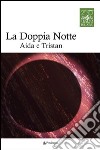 La doppia notte. Aida e Tristan libro di Gavazzeni G. (cur.)