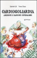 Cardiogoliardia. Aneddoti e racconti ospedalieri