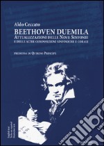 Beethoven Duemila. Attualizzazioni delle Nove Sinfonie e delle altre composizioni sinfoniche e corali. Ediz. italiana, inglese, spagnola, tedesca libro