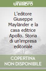 L'editore Giuseppe Mayländer e la casa editrice Apollo. Storia di un'impresa editoriale