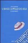 Il bianco cappello che vola. Racconti e intermezzi libro di Longobardi Guido