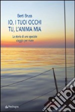 Io i tuoi occhi, tu l'anima mia. La storia di uno speciale viaggio per mare