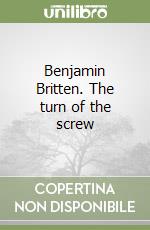 Benjamin Britten. The turn of the screw libro