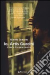 Io, Artis Guccini. Cronache di sogni e speranze libro