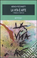 La vita è arte. Ti prendo e ti porto via libro