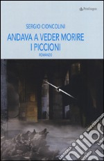 Andava a veder morire i piccioni libro