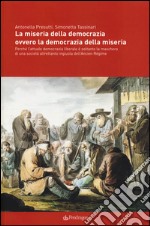 La miseria della democrazia ovvero la democrazia della miseria. Perché l'attuale democrazia liberale è soltanto la maschera di una società altrettanto ingiusta... libro