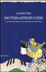 Una strada lastricata di sogni. La vita straordinaria dell'uomo che ha ideato il Ferrara Buskers Festival libro