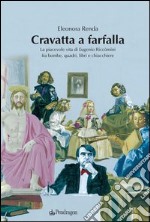 Cravatta a farfalla. La piacevole vita di Eugenio Riccomini fra bombe, quadri, libri e chiacchiere libro