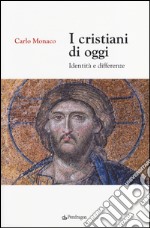 I cristiani di oggi. Identità e differenze libro