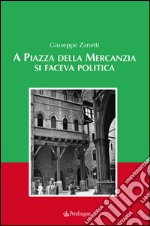 A piazza della mercanzia si faceva politica libro