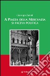 A piazza della mercanzia si faceva politica libro