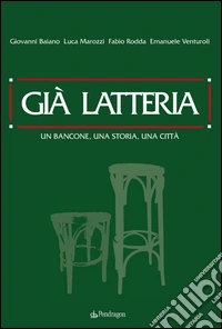 Già latteria. Un bancone, una storia, una città libro
