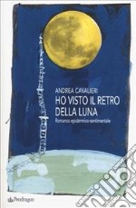 Ho visto il retro della luna. Romanzo epidermico-sentimentale libro