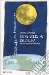 Ho visto il retro della luna. Romanzo epidermico-sentimentale libro