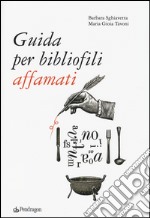 Guida per bibliofili affamati libro