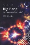 Big Bang: chi ha acceso la miccia? Una straordinaria avventura scientifica libro