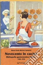 Novecento in cucina. Bibliografia gastronomica italiana 1900-1950 libro