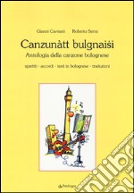 Canzunàtt bulgnaisi. Antologia della canzone bolognese libro