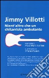 Nient'altro che un chitarrista ambulante libro di Villotti Jimmy