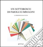 Un sottobosco di parole e immagini. Le edizioni Luna e Gufo. Ediz. illustrata libro