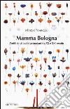 Mamma Bologna. Profili di cittadini petroniani tra XX e XXI secolo libro di Marozzi Marco