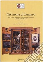 Nel nome di Lazzaro. Saggi di storia della scienza e delle istituzioni scientifiche tra il XVII e il XVIII secolo libro