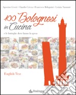 100 bolognesi in cucina e le botteghe dove fanno la spesa. Ediz. italiana e inglese libro