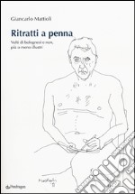 Ritratti a penna. Volti di bolognesi e non, più o meno illustri. Ediz. illustrata libro