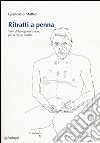 Ritratti a penna. Volti di bolognesi e non, più o meno illustri. Ediz. illustrata libro