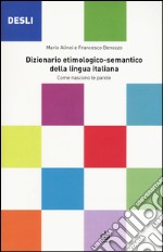 DESLI. Dizionario etimologico-semantico della lingua italiana. Come nascono le parole libro