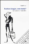 Fashion blogger, new dandy? Comunicare la moda online libro