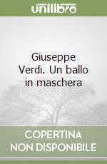 Giuseppe Verdi. Un ballo in maschera libro