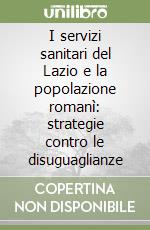 I servizi sanitari del Lazio e la popolazione romanì: strategie contro le disuguaglianze libro