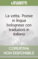 La vetta. Poesie in lingua bolognese con traduzioni in italiano libro