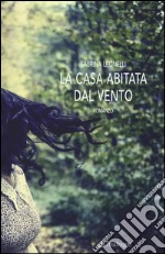 La casa abitata dal vento libro