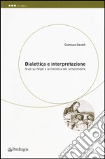 Dialettica e interpretazione. Studi su Hegel e la metodica del comprendere libro