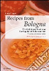 Recipes from Bologna. The traditional food from the Capital of Italian cuisine libro di Lepri Luigi