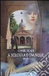 A Bologna e ovunque libro