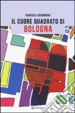 Il cuore quadrato di Bologna libro usato