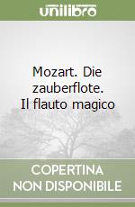 Mozart. Die zauberflote. Il flauto magico