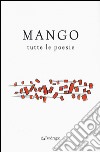 Tutte le poesie libro di Mango