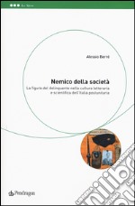 Nemico della società. La figura del delinquente nella cultura letteraria e scientifica dell'Italia postunitaria