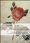 Rose perdute e ritrovate. Una collezione italiana di rose antiche tra campetenza vivaistica e voglia di poesia libro