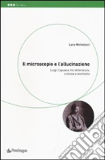 Il microscopio e l'allucinazione. Luigi Capuana tra letteratura, scienza e anomalia libro