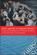 Quale sguardo sui migranti forzati? L'esperienza dell'ambulatorio del Policlinico di Palermo libro