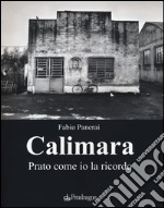 Calimara. Prato come io la ricordo. Ediz. illustrata libro