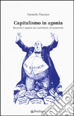 Capitalismo in agonia. Ricerche e appunti per contribuire al mutamento. Vol. 2 libro