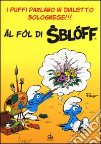 Al fol di sbloff. I puffi parlano in dialetto bolognese!!! libro